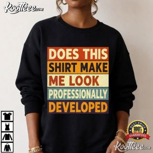 Saying Humor Does This Shirt Make Me Look Professionally Developed Funny T-Shirt Saying Humor Does This Shirt Make Me Look Professionally Developed Funny T Shirt (1)