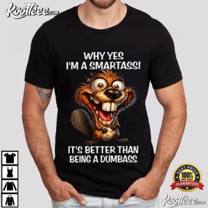 Why Yes I'm A Smartass Funny Beaver Smartass Animal T Shirt (1)