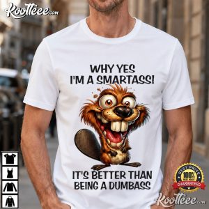 Why Yes I'm A Smartass Funny Beaver Smartass Animal T Shirt (2)