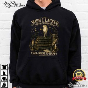 Frog Wish I Lacked Critical Thinking Skills Funny Sarcastic T Shirt (4)