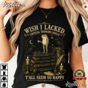 Frog Wish I Lacked Critical Thinking Skills Funny Sarcastic T Shirt (1)