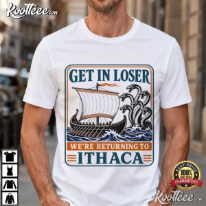 The Odyssey Get In Loser Ithaca Greek Mythology T Shirt (1)