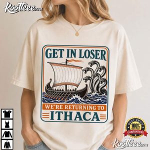 The Odyssey Get In Loser Ithaca Greek Mythology T Shirt (2)