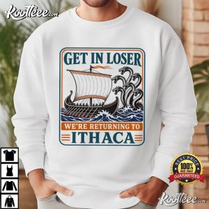 The Odyssey Get In Loser Ithaca Greek Mythology T Shirt (3)