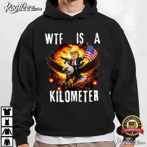 Trump WTF Is A Kilometer 4th Of July Independence Day Meme T-Shirt Trump WTF Is A Kilometer 4th Of July Independence Day Meme T Shirt (7)