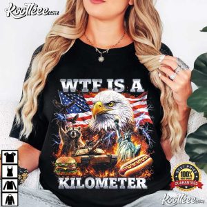 WTF Is A Kilometer Funny Patriotic USA Eagle 4th Of July Meme T Shirt (4)