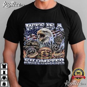 WTF Is A Kilometer Bald Eagle USA Meme 4th Of July T Shirt (4)