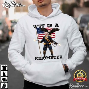 WTF Is A Kilometer Funny President American Eagle T Shirt (4)