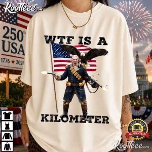 WTF Is A Kilometer Funny President American Eagle T Shirt (2)