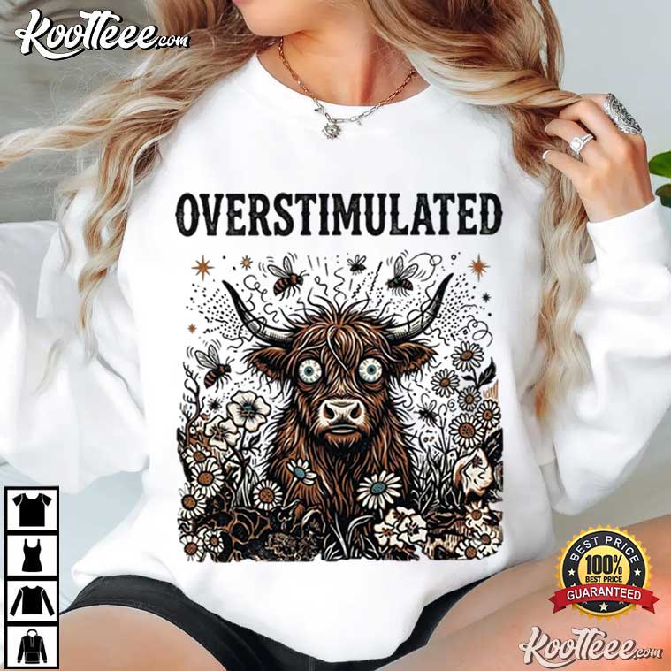 Highland Cow Overstimulated Sensory Overload T-Shirt Highland Cow Overstimulated Sensory Overload T-Shirt