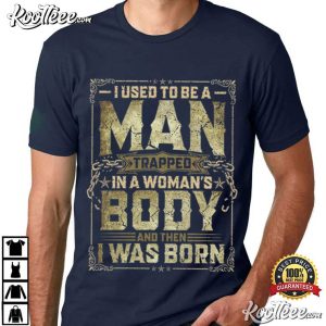 Dad Joke I Used To Be A Man Trapped In A Woman's Body T Shirt (4)