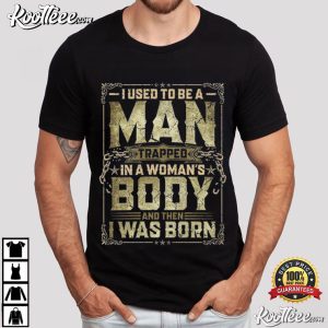 Dad Joke I Used To Be A Man Trapped In A Woman's Body T Shirt (1)