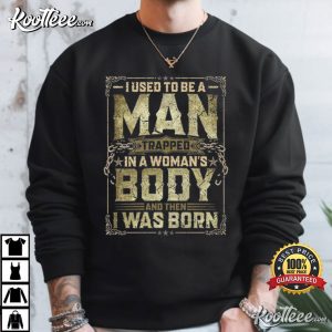 Dad Joke I Used To Be A Man Trapped In A Woman's Body T Shirt (2)