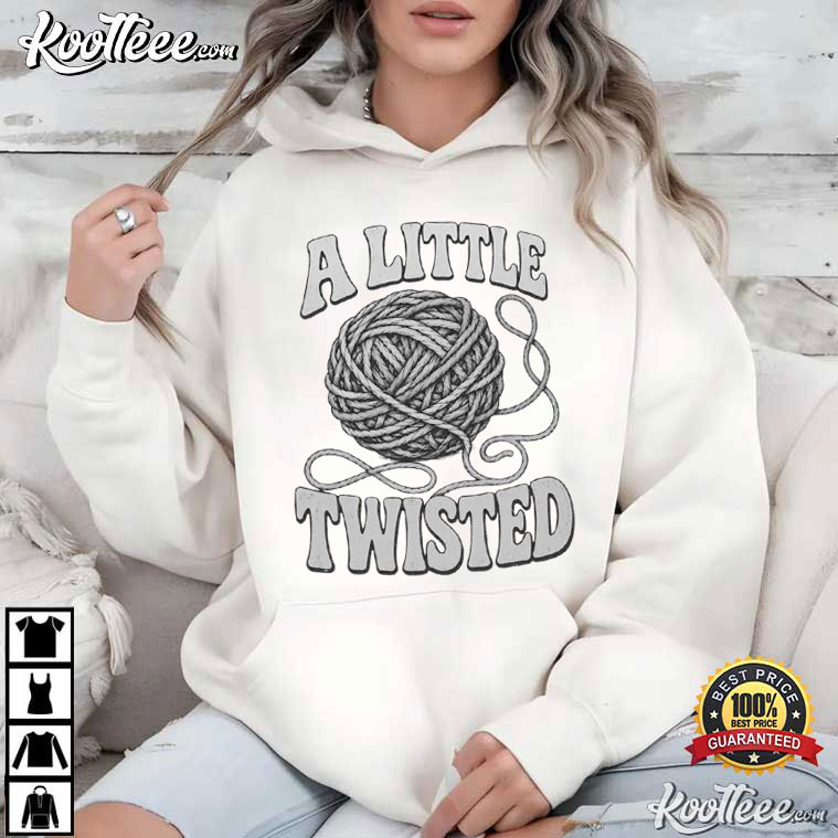 A Little Twisted Knitting Funny Yarn Lover T-Shirt A Little Twisted Knitting Funny Yarn Lover T-Shirt