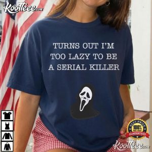 Scream Too Lazy To Be A Serial Killer Movie Lovers T Shirt (4)
