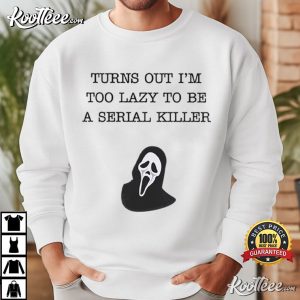 Scream Too Lazy To Be A Serial Killer Movie Lovers T-Shirt Scream Too Lazy To Be A Serial Killer Movie Lovers T Shirt (2)