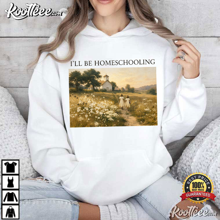 I’ll Be Homeschooling Cottagecore Nature Homeschool T-Shirt