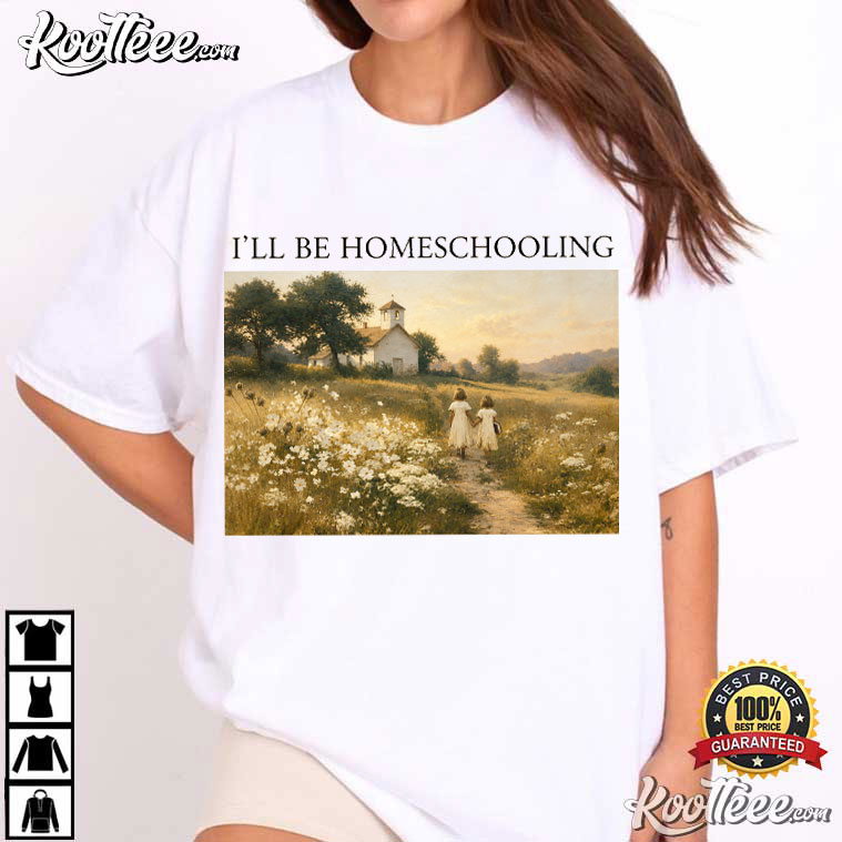 I’ll Be Homeschooling Cottagecore Nature Homeschool T-Shirt