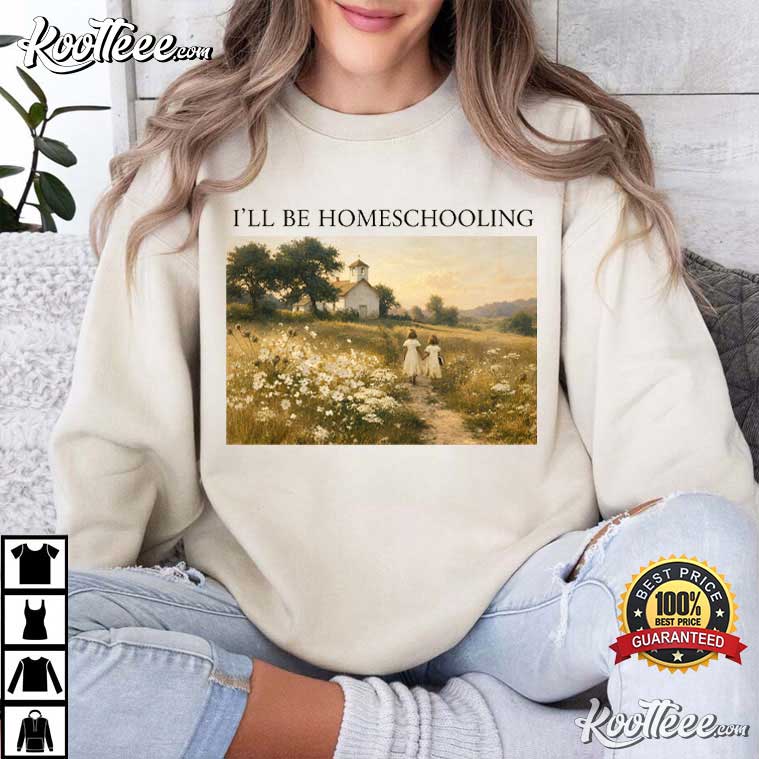 I’ll Be Homeschooling Cottagecore Nature Homeschool T-Shirt