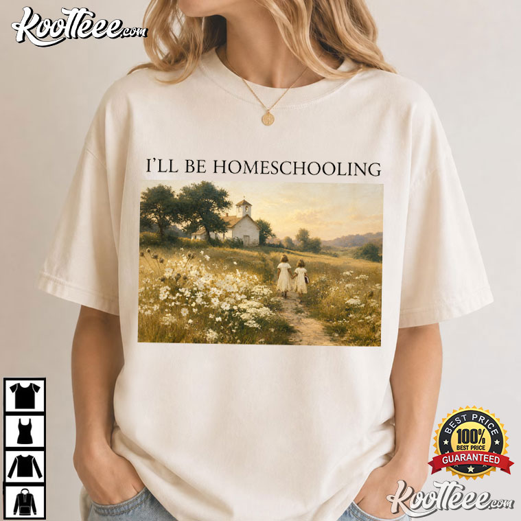 I’ll Be Homeschooling Cottagecore Nature Homeschool T-Shirt