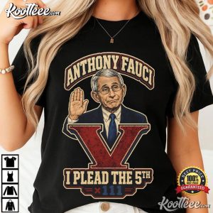 Anthony Fauci Plead The Fifth Political Satire Government T-Shirt Anthony Fauci Plead The Fifth Political Satire Government T Shirt (2)