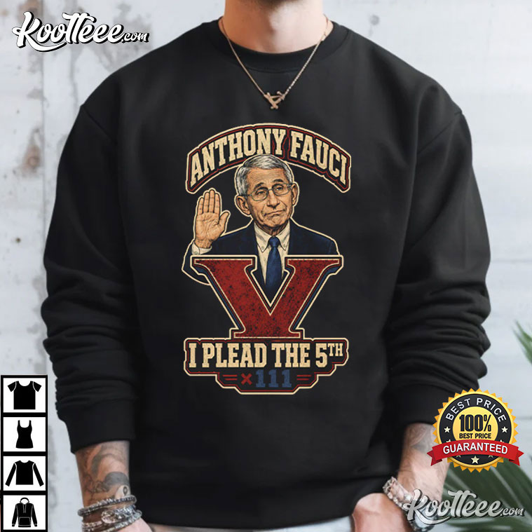 Anthony Fauci Plead The Fifth Political Satire Government T-Shirt Anthony Fauci Plead The Fifth Political Satire Government T-Shirt