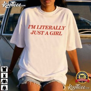 I'm Literally Just A Girl Bestie Funny Quote T Shirt (4)