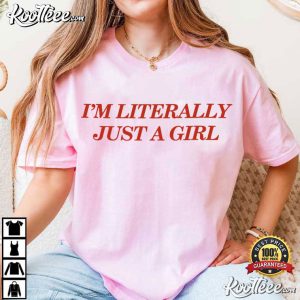 I'm Literally Just A Girl Bestie Funny Quote T Shirt (1)
