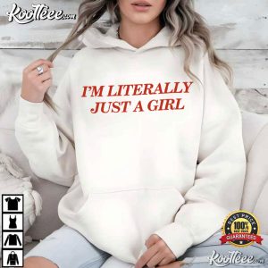 I'm Literally Just A Girl Bestie Funny Quote T Shirt (2)