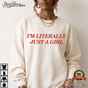 I'm Literally Just A Girl Bestie Funny Quote T Shirt (3)