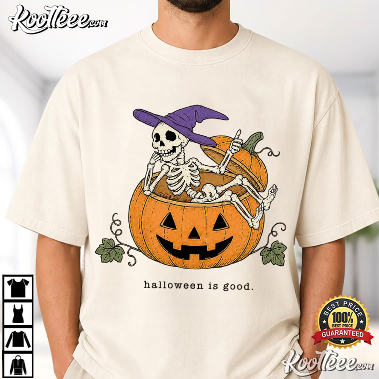 Halloween Is Good Skeleton Sitting In Jack O Lantern Pumpkin T-Shirt Halloween Is Good Skeleton Sitting In Jack O Lantern Pumpkin T-Shirt