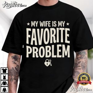 Husband Gift My Wife Is My Favorite Problem Funny Couple T Shirt (1)