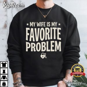 Husband Gift My Wife Is My Favorite Problem Funny Couple T-Shirt Husband Gift My Wife Is My Favorite Problem Funny Couple T Shirt (2)