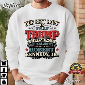Our Best Hope Is That Trump Is Taking Medical Advice Political Humor T-Shirt Our Best Hope Is That Trump Is Taking Medical Advice Political Humor T Shirt (2)