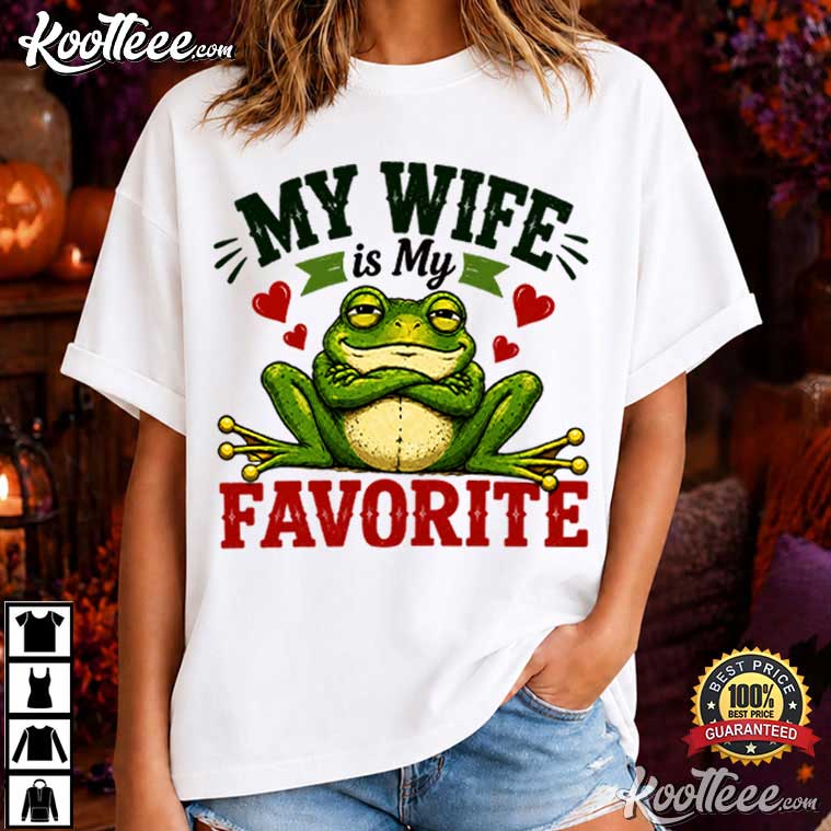 Frog My Wife Is My Favorite Problem Funny Husband T-Shirt Frog My Wife Is My Favorite Problem Funny Husband T-Shirt