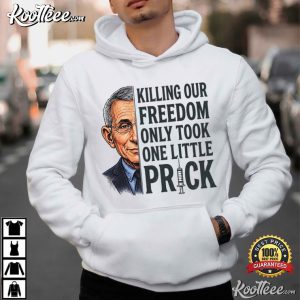 Political Satire Killing Freedom One Little Prick Anti Fauci T-Shirt Political Satire Killing Freedom One Little Prick Anti Fauci T Shirt (4)