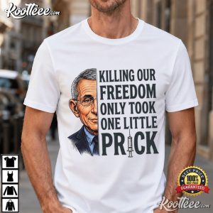 Political Satire Killing Freedom One Little Prick Anti Fauci T Shirt (1)