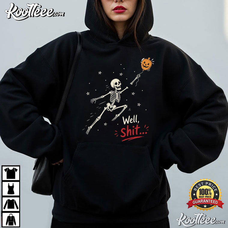 Well Shit Skeleton Balloon Funny Halloween T-Shirt Well Shit Skeleton Balloon Funny Halloween T-Shirt