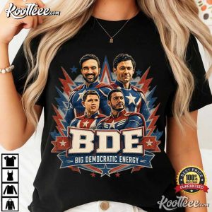 Big Democratic Energy BDE Progressive Funny Left Wing Political T Shirt (