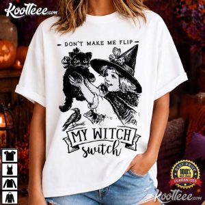 Don't Make Me Flip My Witch Switch Funny Witchy Halloween T Shirt (1)