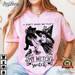 Don't Make Me Flip My Witch Switch Funny Witchy Halloween T Shirt (2)