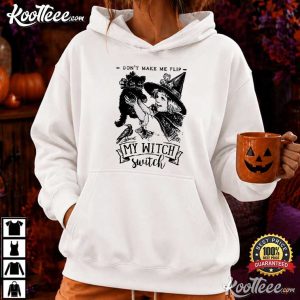 Don't Make Me Flip My Witch Switch Funny Witchy Halloween T Shirt (3)
