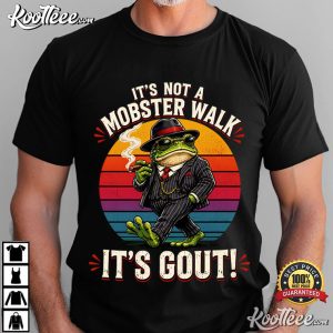 Fathers Day Gout Gift For Old Man It’s Not A Mobster Walk It’s Gout T-Shirt