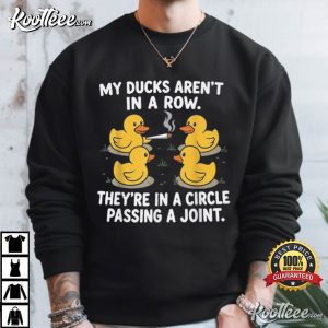 My Ducks Are Not In A Row They're In A Circle Passing A Joint T-Shirt My Ducks Are Not In A Row They're In A Circle Passing A Joint T Shirt (4)