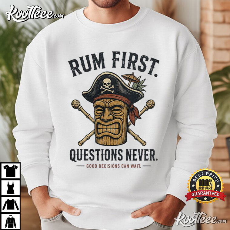 Rum First Questions Never Funny Pirate Tiki Bar Tropical Drinking T-Shirt Rum First Questions Never Funny Pirate Tiki Bar Tropical Drinking T-Shirt