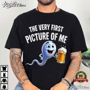 The Very First Picture Of Me Funny Beer Drinking Sperm Joke T Shirt (1)