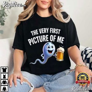 The Very First Picture Of Me Funny Beer Drinking Sperm Joke T Shirt (2)