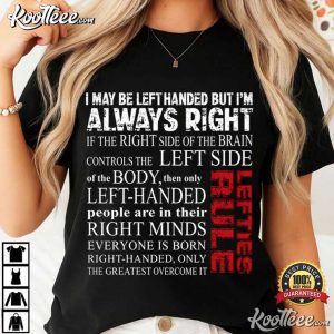 I May Be Left Handed But I’m Always Right Quotes T Shirt (4)