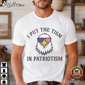 I Put The Tism In Patriotism 4th Of July Funny Eagle Meme T-Shirt I Put The Tism In Patriotism 4th Of July Funny Eagle Meme T Shirt (3)