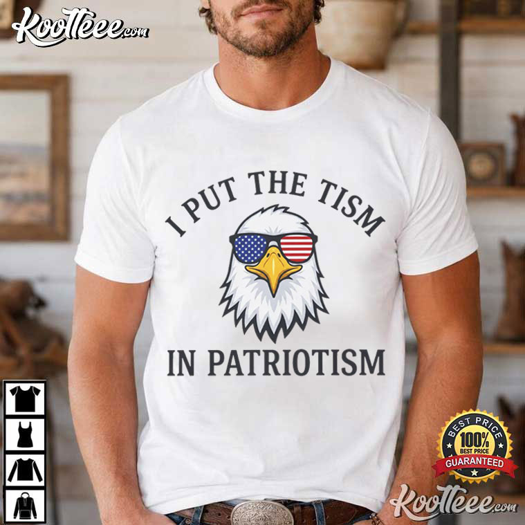 I Put The Tism In Patriotism 4th Of July Funny Eagle Meme T-Shirt I Put The Tism In Patriotism 4th Of July Funny Eagle Meme T-Shirt